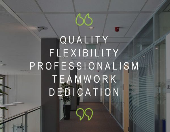 Quality, flexibility, professionalism, teamwork, dedication